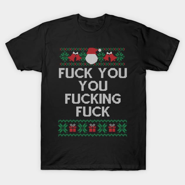 Fuck You You Fucking Fuck Shirt Funny Christmas Gift T-Shirt by SloanCainm9cmi